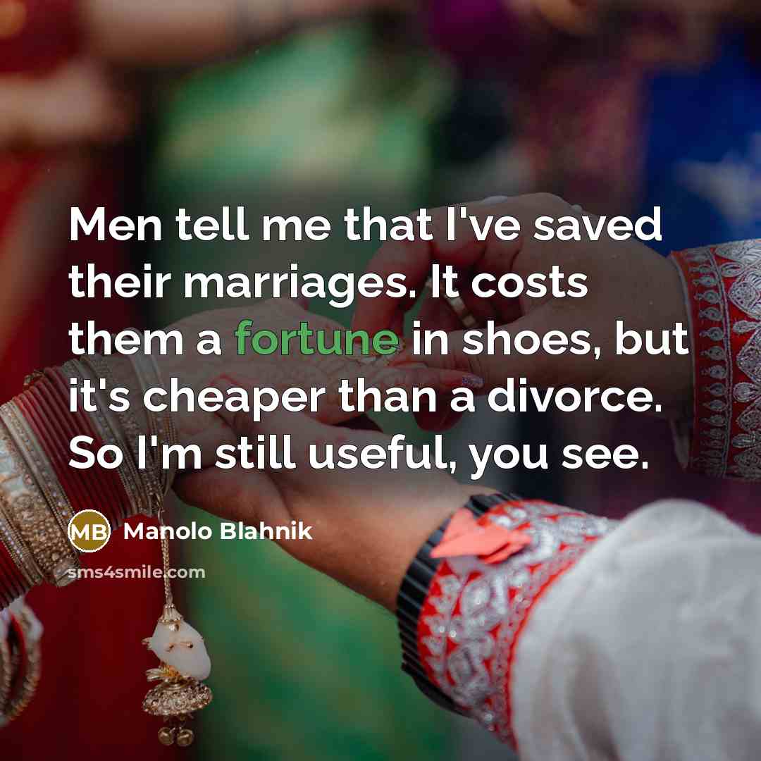 “Men tell me that I've saved their marriages. It costs…” quote by Manolo Blahnik