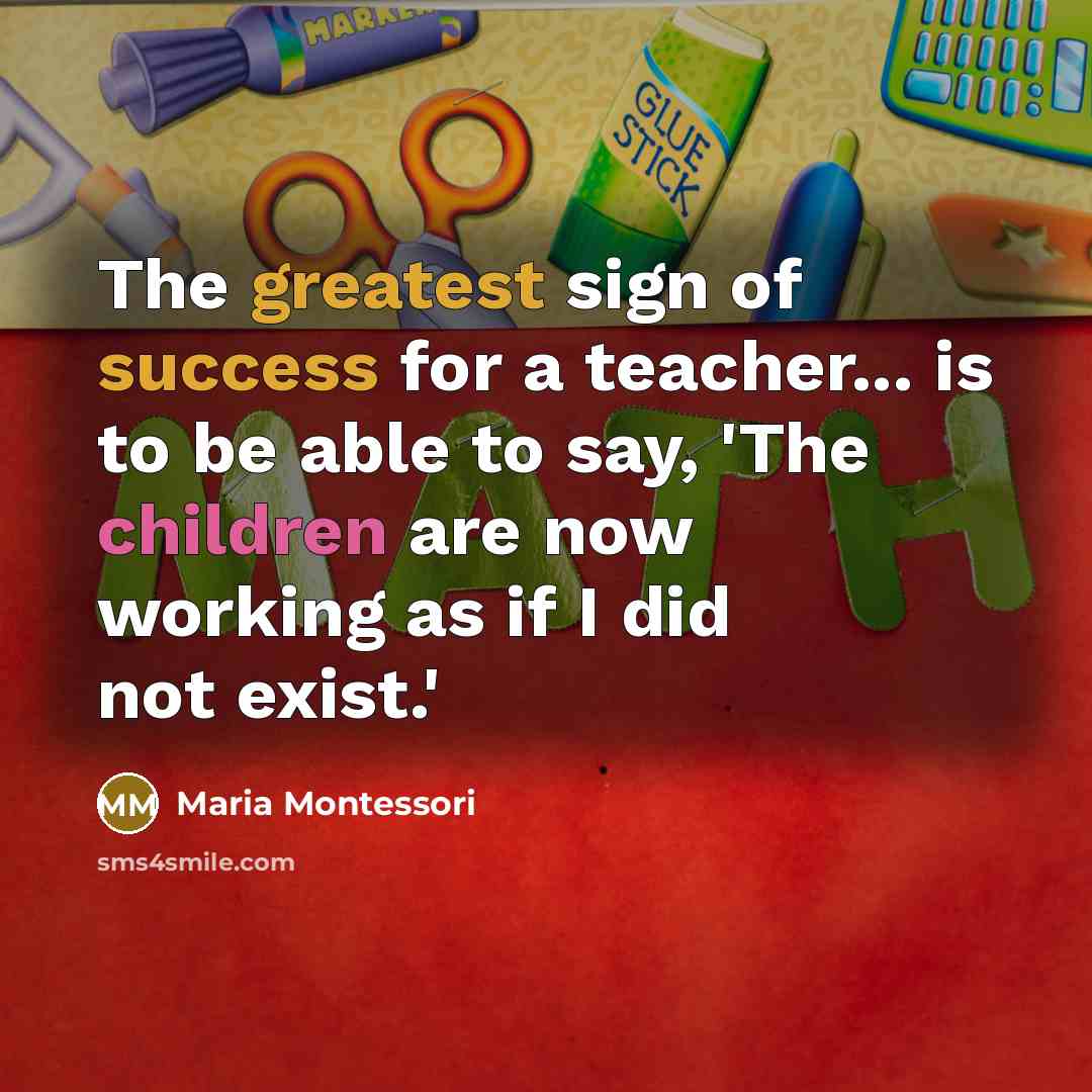“The greatest sign of success for a teacher... is to…” quote by Maria Montessori