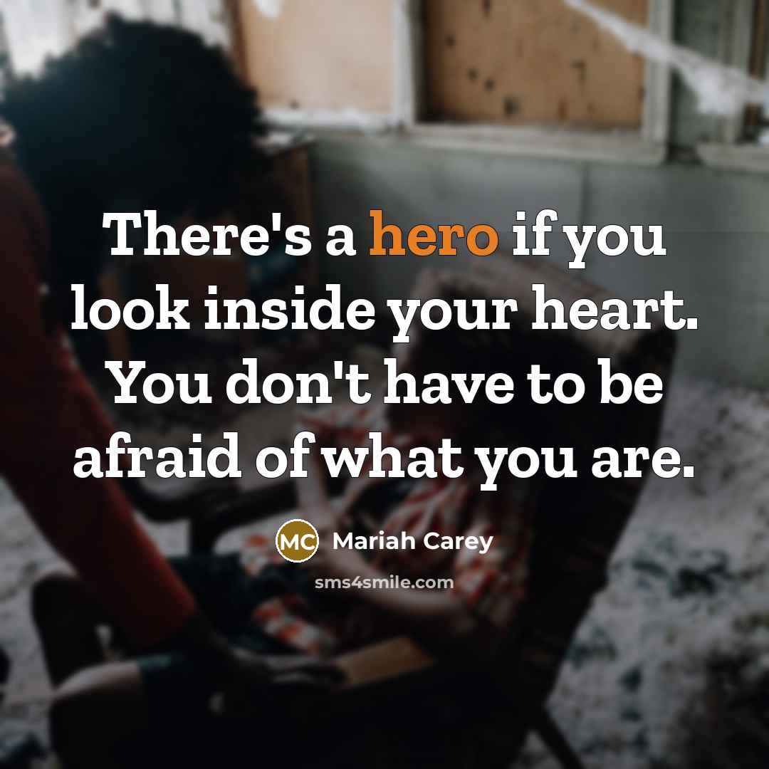 “There's a hero if you look inside your heart. You…” quote by Mariah Carey