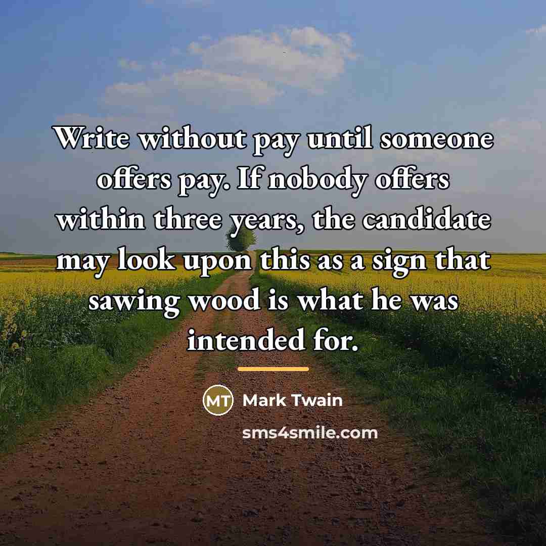 “Write without pay until someone offers pay. If nobody offers…” quote by Mark Twain