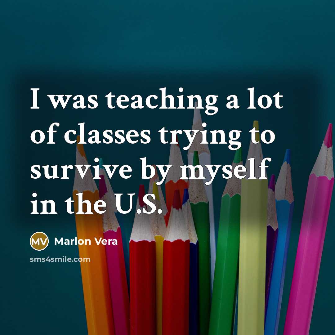 “I was teaching a lot of classes trying to survive…” quote by Marlon Vera