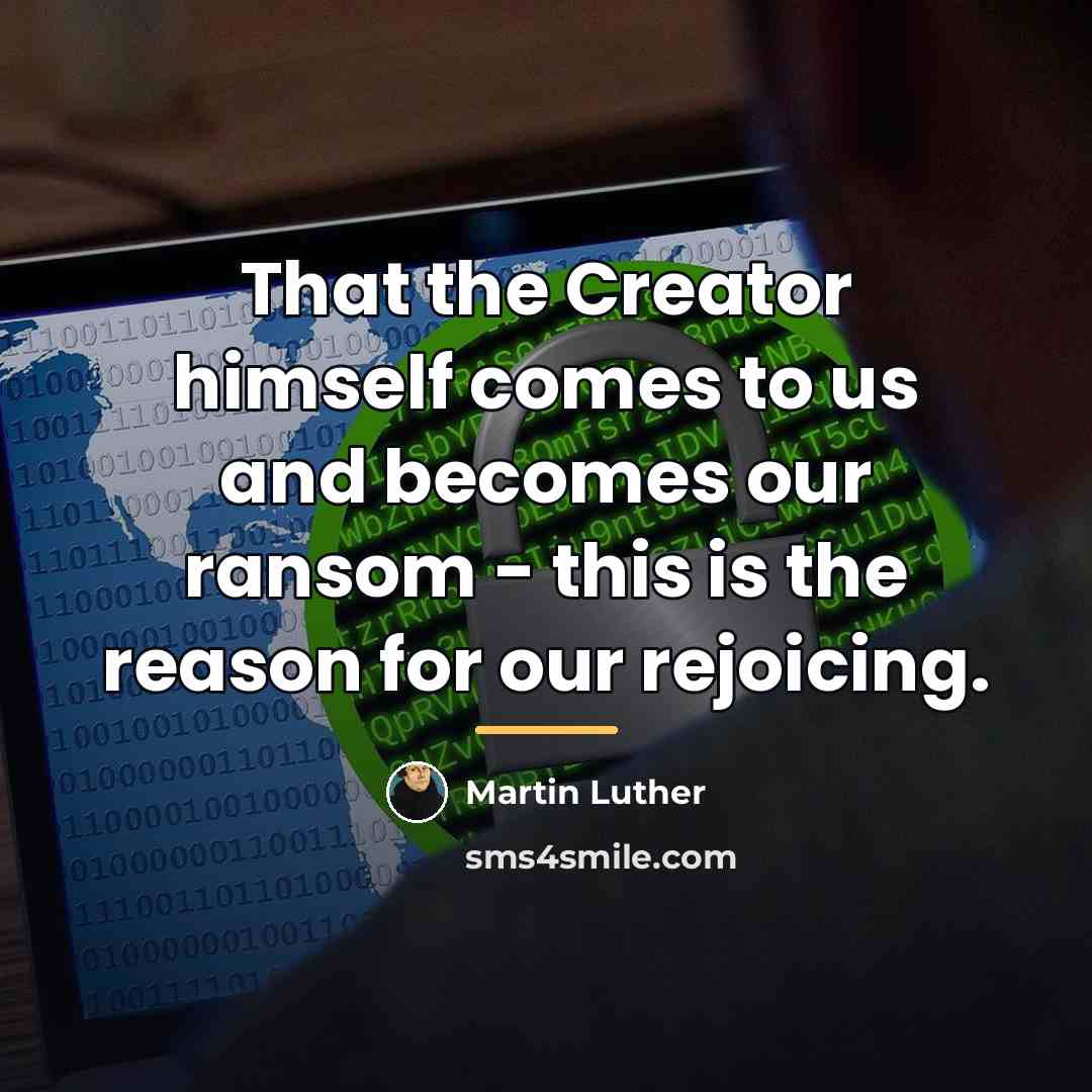 “That the Creator himself comes to us and becomes our…” quote by Martin Luther