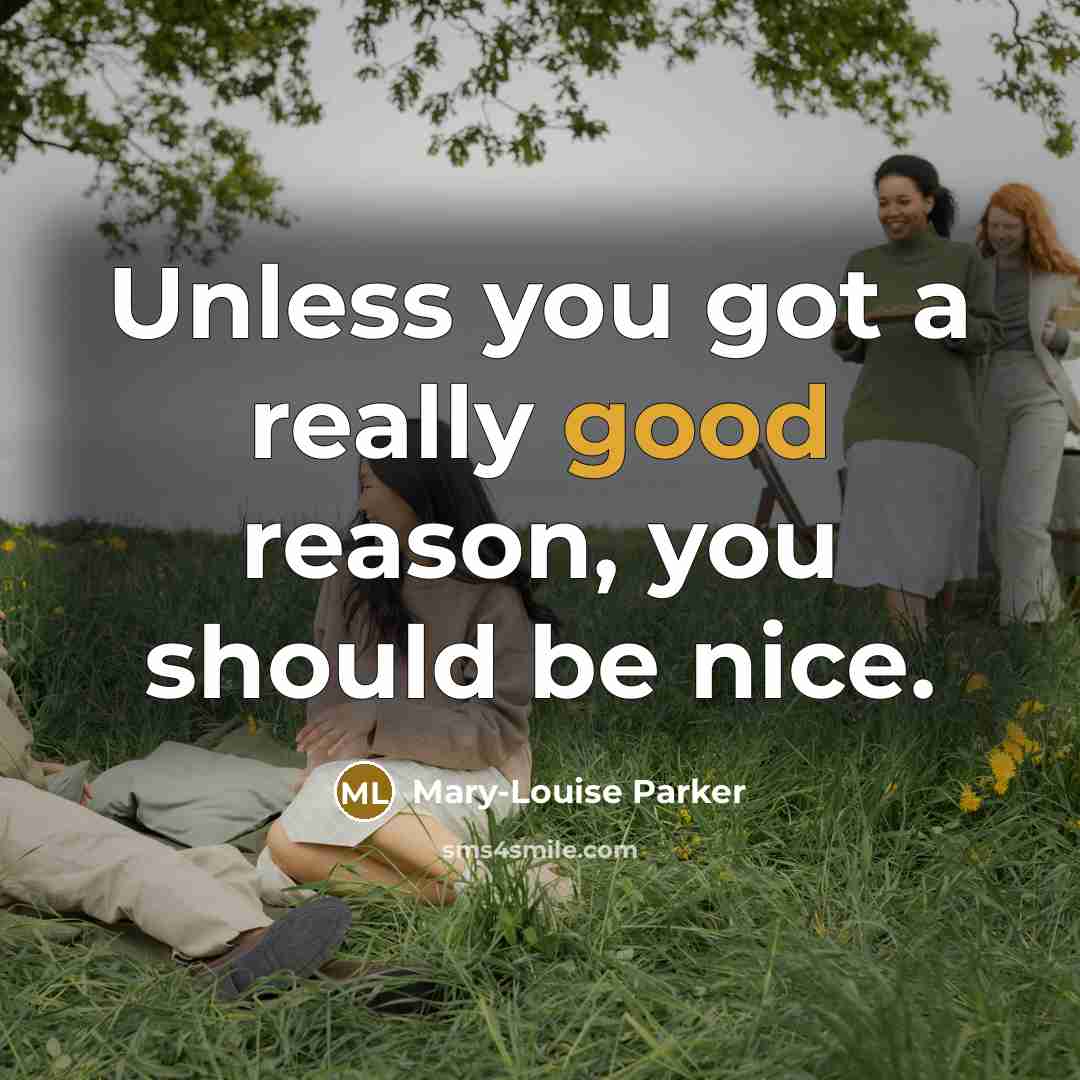 “Unless you got a really good reason, you should be…” quote by Mary-Louise Parker