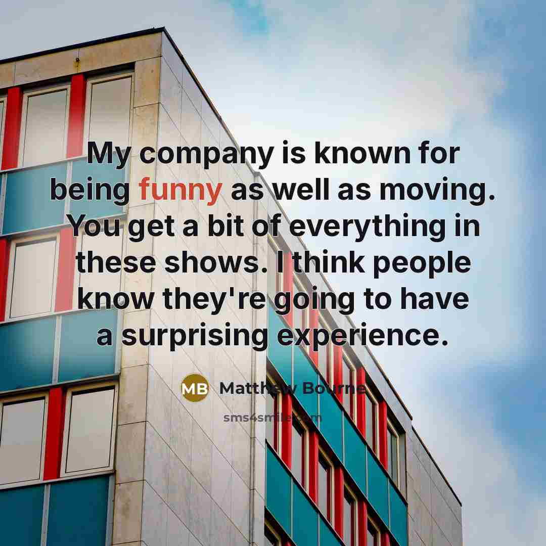 “My company is known for being funny as well as…” quote by Matthew Bourne