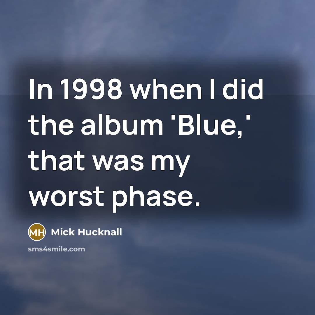 “In 1998 when I did the album 'Blue,' that was…” quote by Mick Hucknall