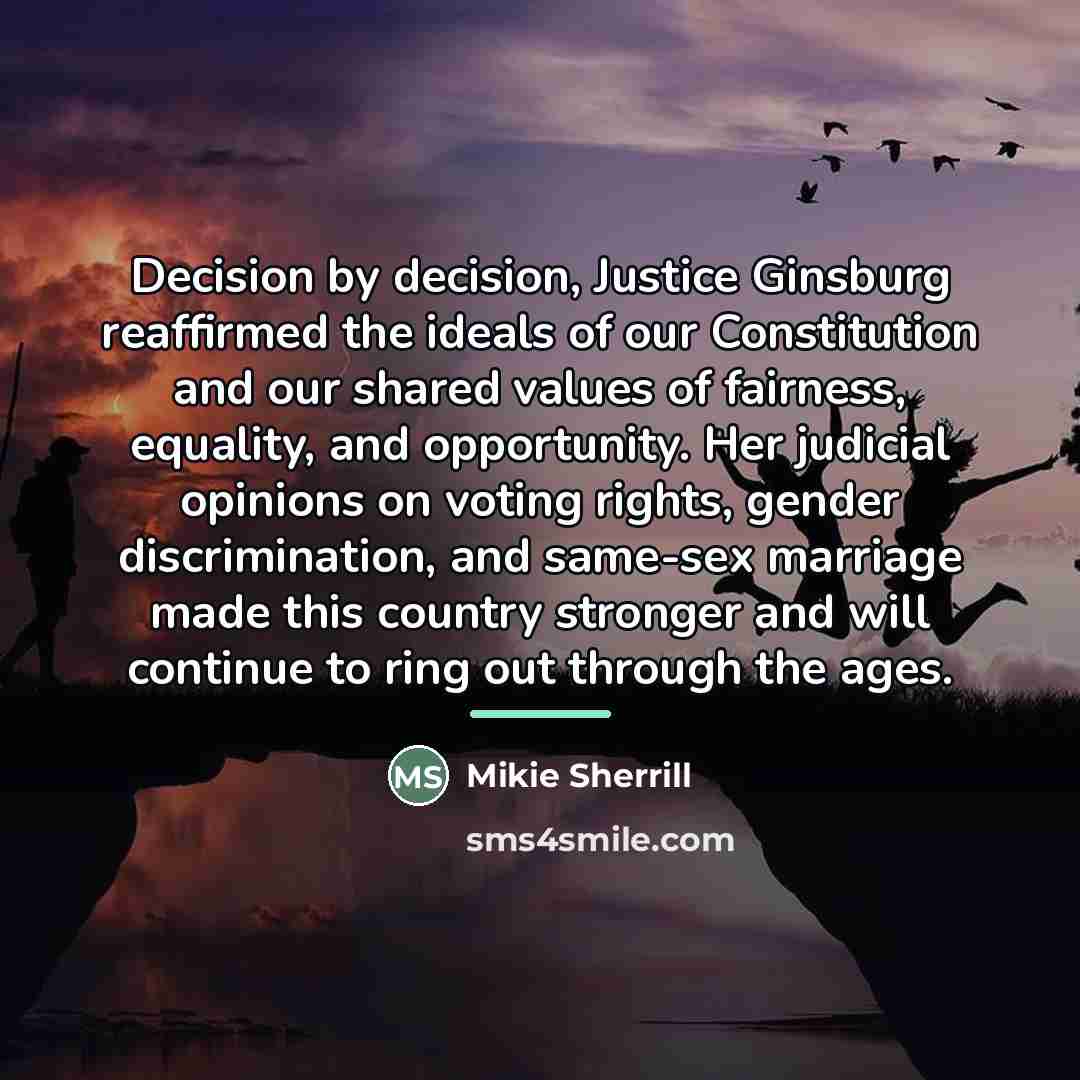“Decision by decision, Justice Ginsburg reaffirmed the ideals of our…” quote by Mikie Sherrill