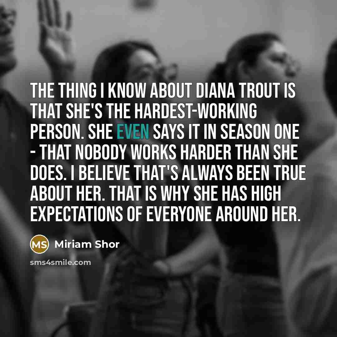 “The thing I know about Diana Trout is that she's…” quote by Miriam Shor