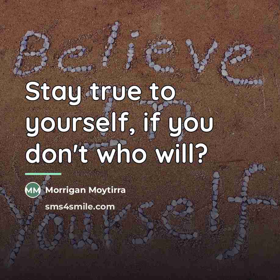 “Stay true to yourself, if you don't who will?…” quote by Morrigan Moytirra