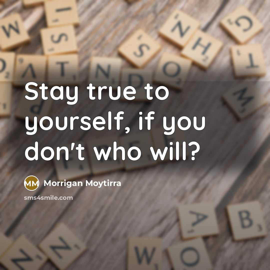 “Stay true to yourself, if you don't who will?” quote by Morrigan Moytirra