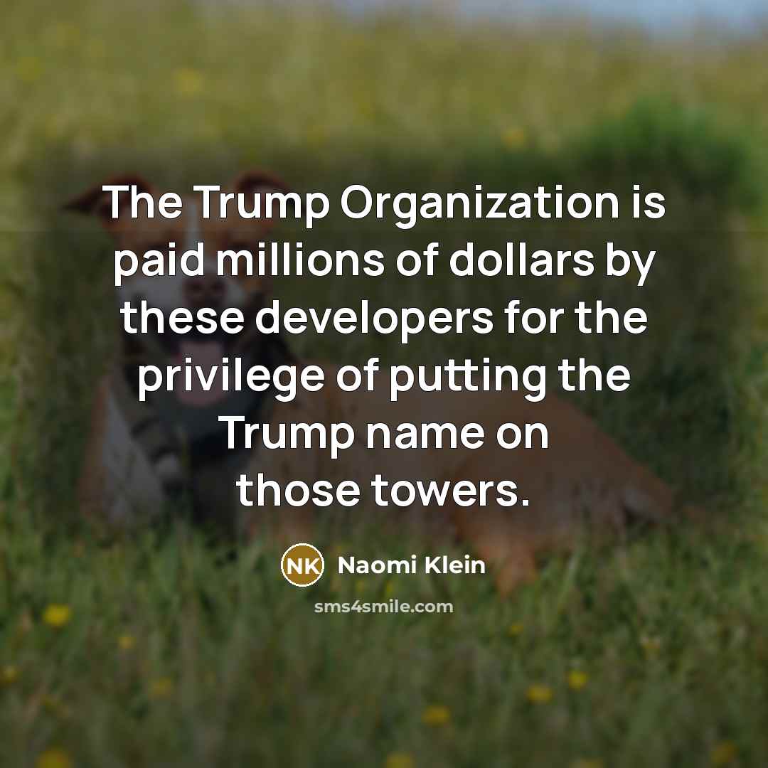 “The Trump Organization is paid millions of dollars by these…” quote by Naomi Klein