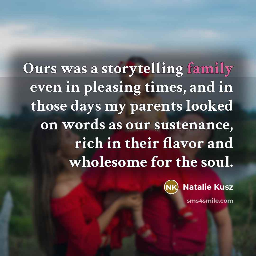 “Ours was a storytelling family even in pleasing times, and…” quote by Natalie Kusz