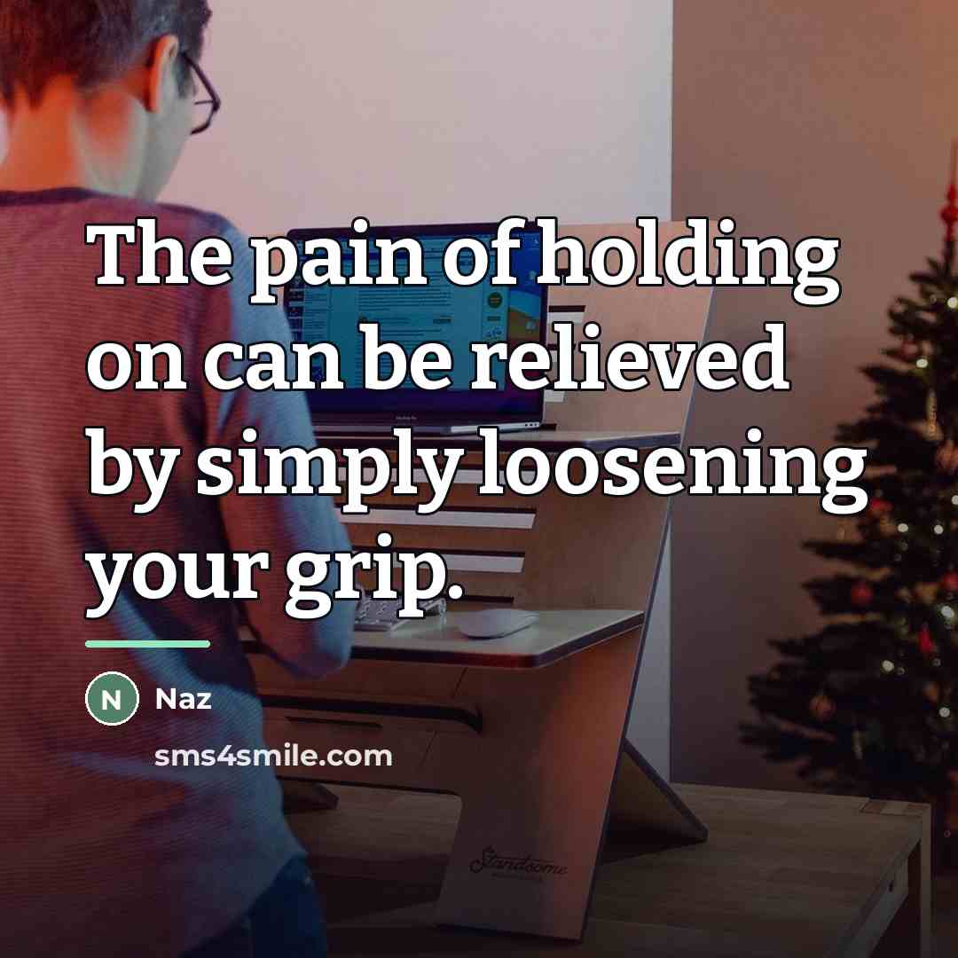 “The pain of holding on can be relieved by simply…” quote by Naz