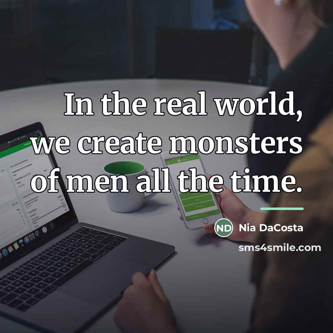 “In the real world, we create monsters of men all…” quote by Nia DaCosta