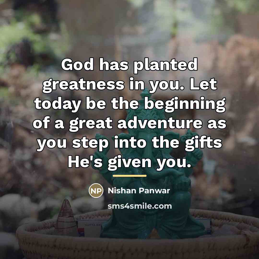 “God has planted greatness in you. Let today be the…” quote by Nishan Panwar
