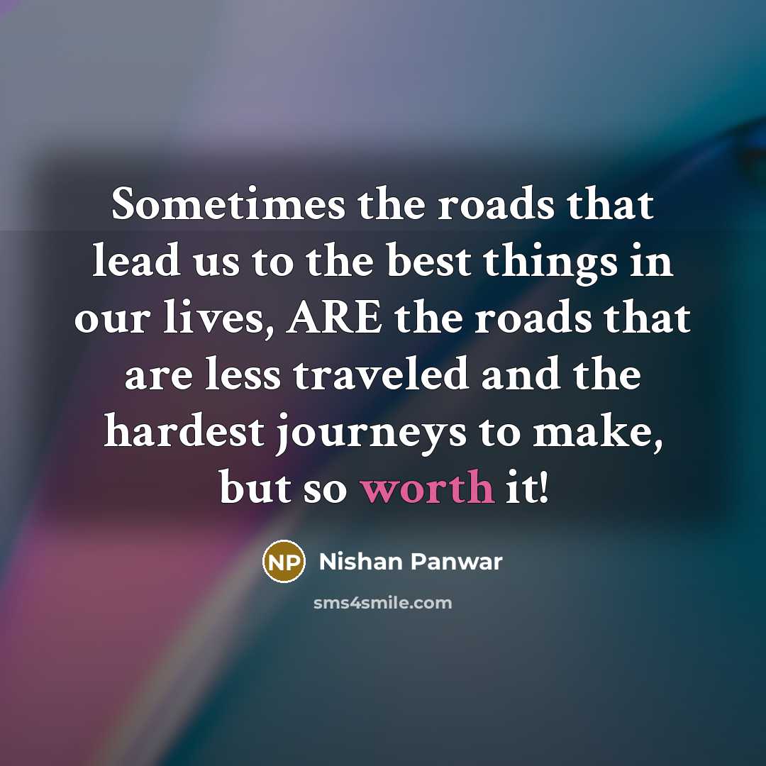 “Sometimes the roads that lead us to the best things…” quote by Nishan Panwar
