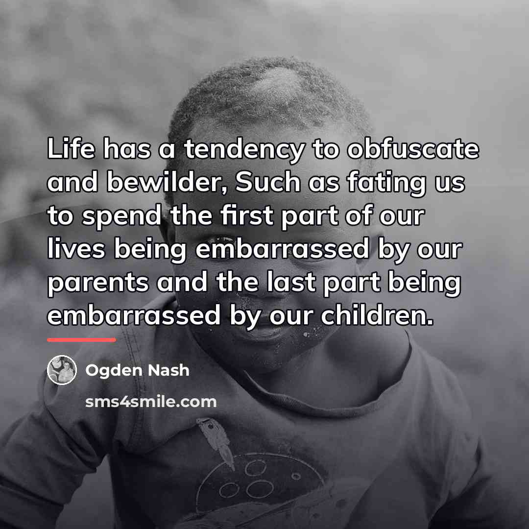 “Life has a tendency to obfuscate and bewilder, Such as…” quote by Ogden Nash