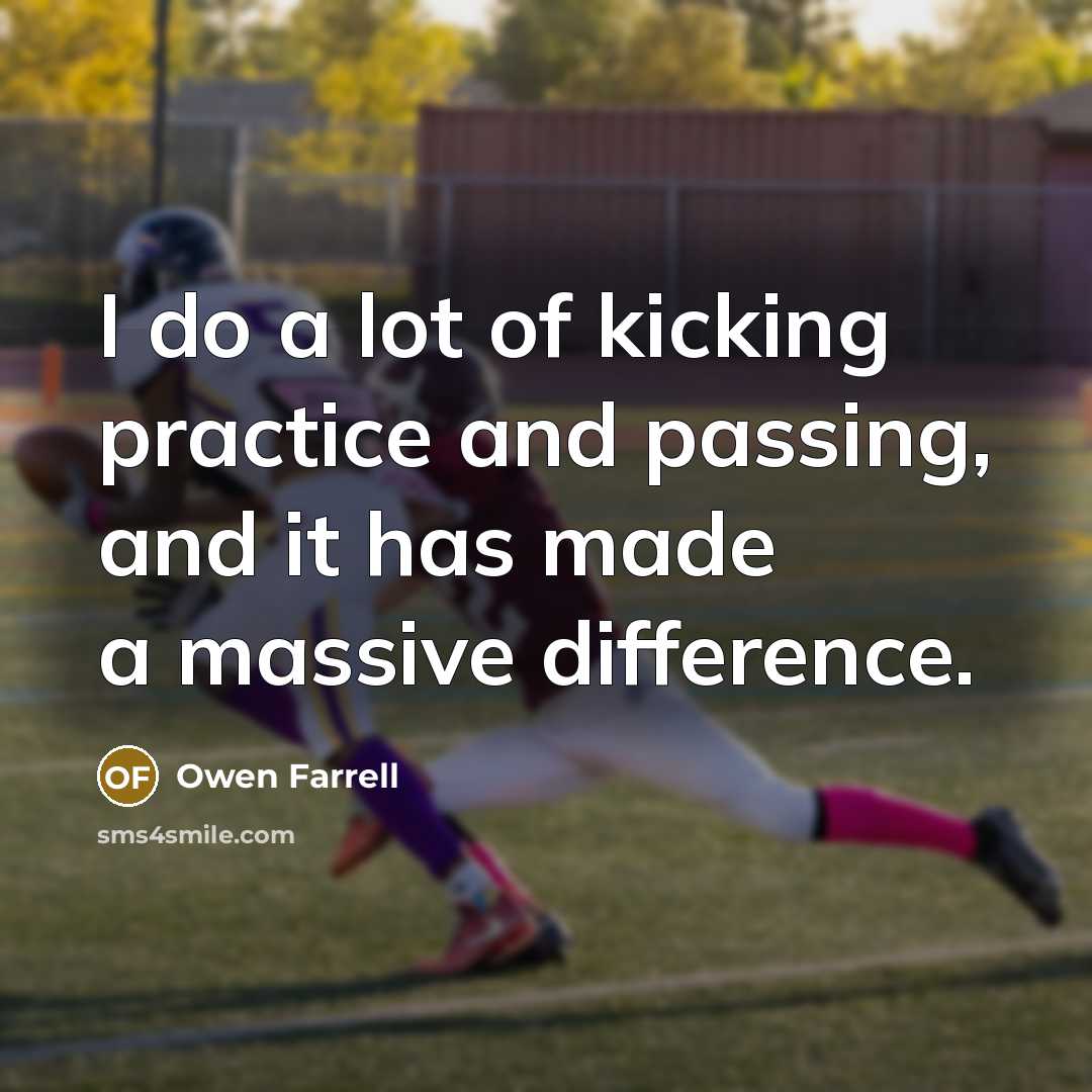 “I do a lot of kicking practice and passing, and…” quote by Owen Farrell