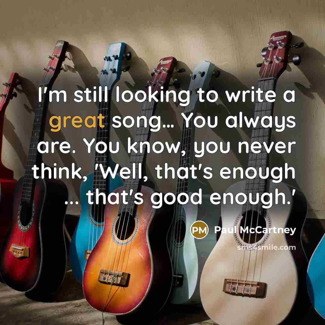 “I'm still looking to write a great song.... You always…” quote by Paul McCartney