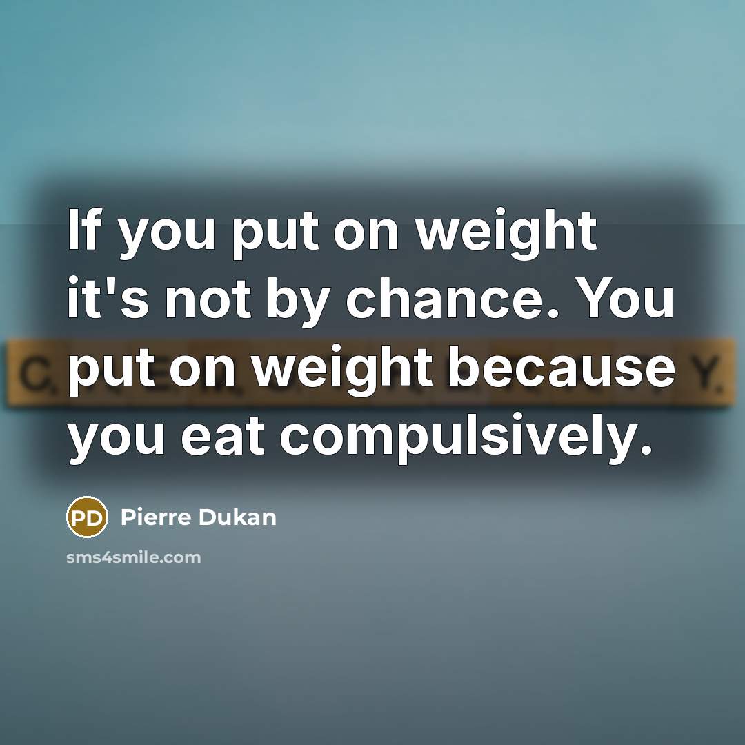 “If you put on weight it's not by chance. You…” quote by Pierre Dukan