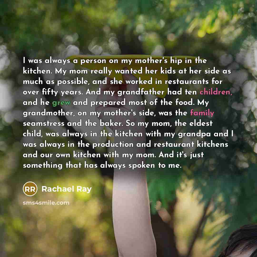 “I was always a person on my mother's hip in…” quote by Rachael Ray