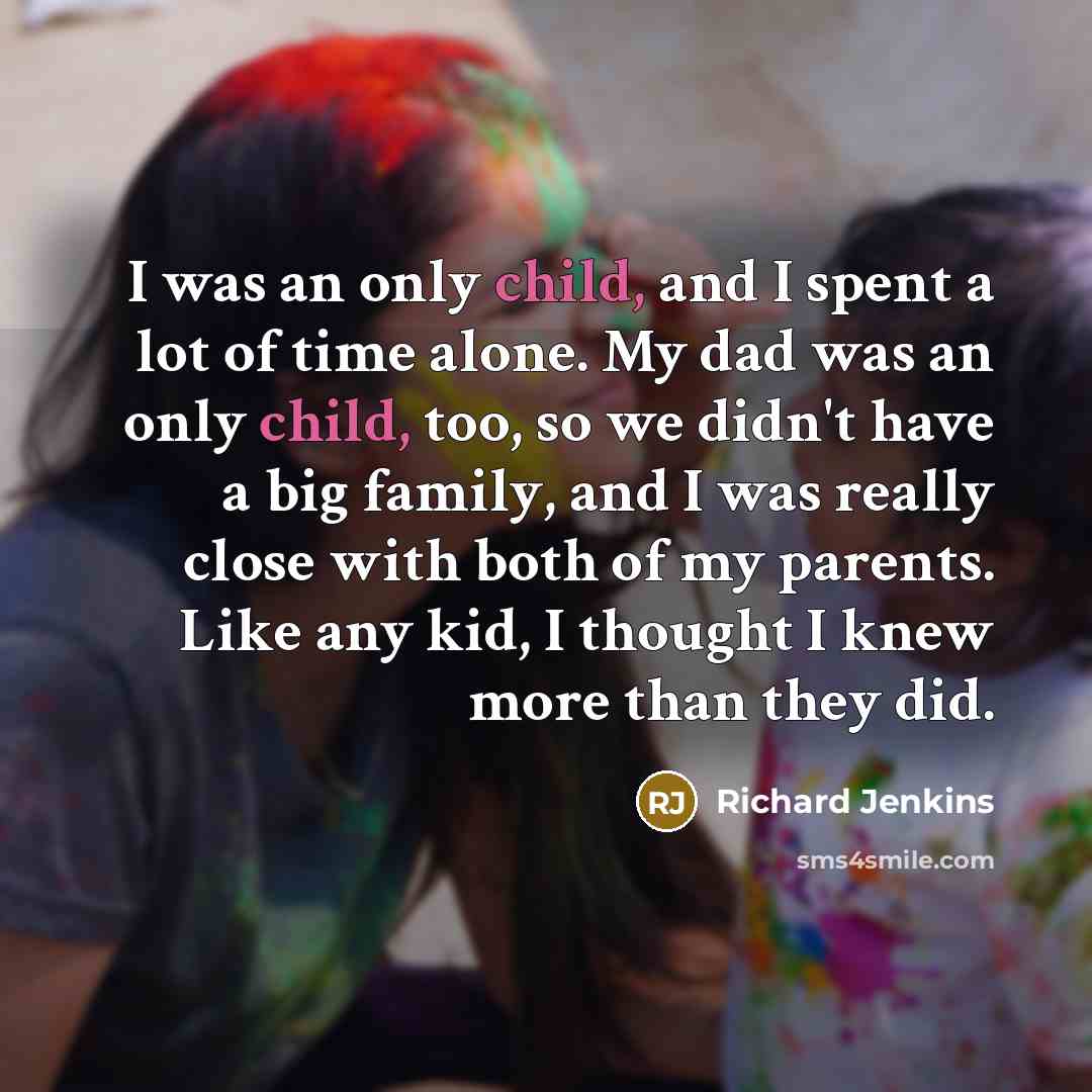 “I was an only child, and I spent a lot…” quote by Richard Jenkins
