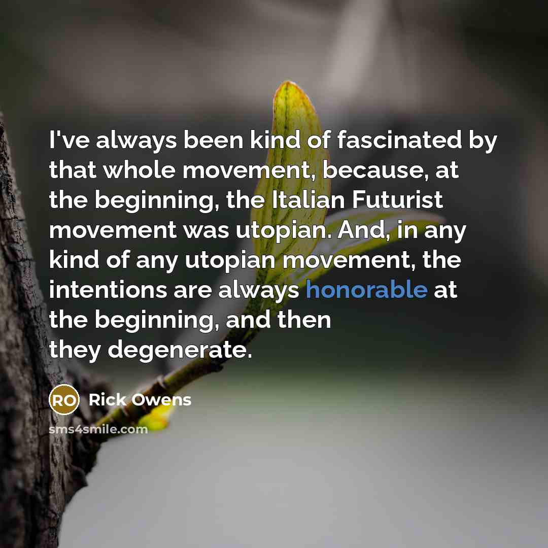 “I've always been kind of fascinated by that whole movement,…” quote by Rick Owens