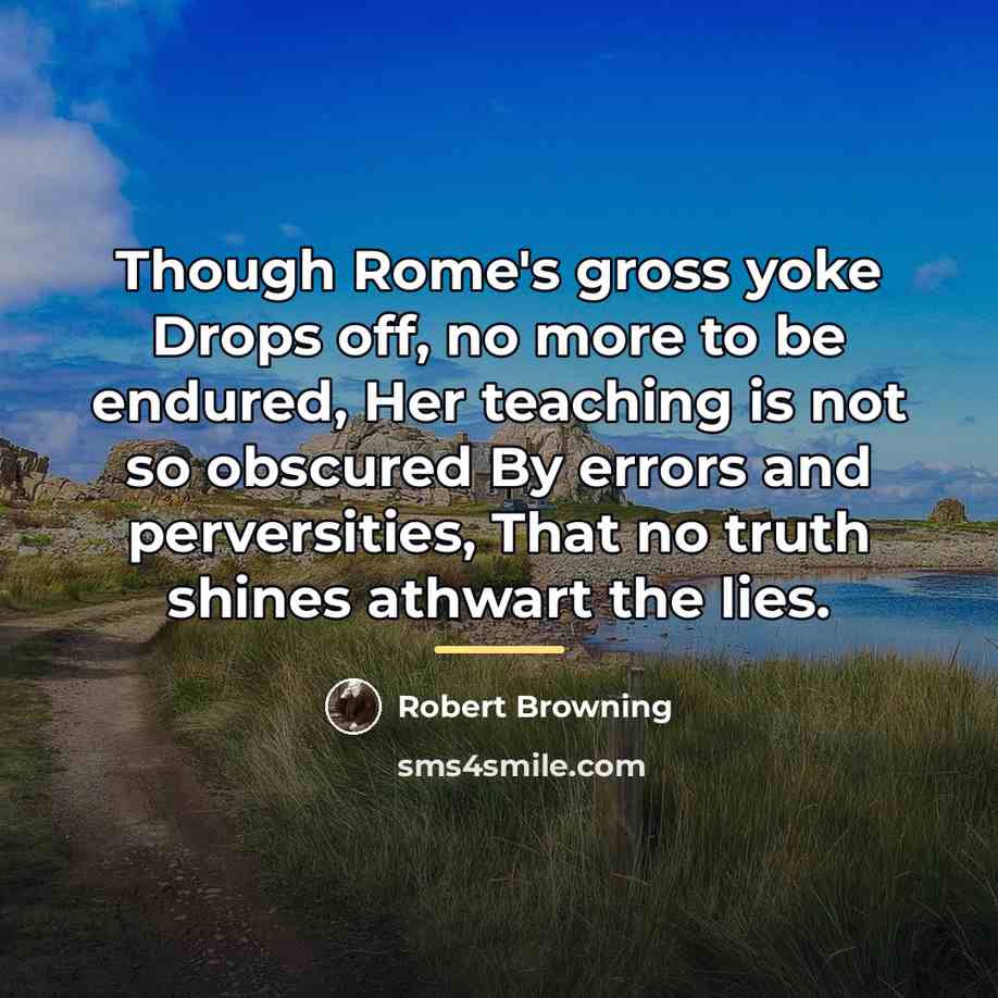 “Though Rome's gross yoke Drops off, no more to be…” quote by Robert Browning
