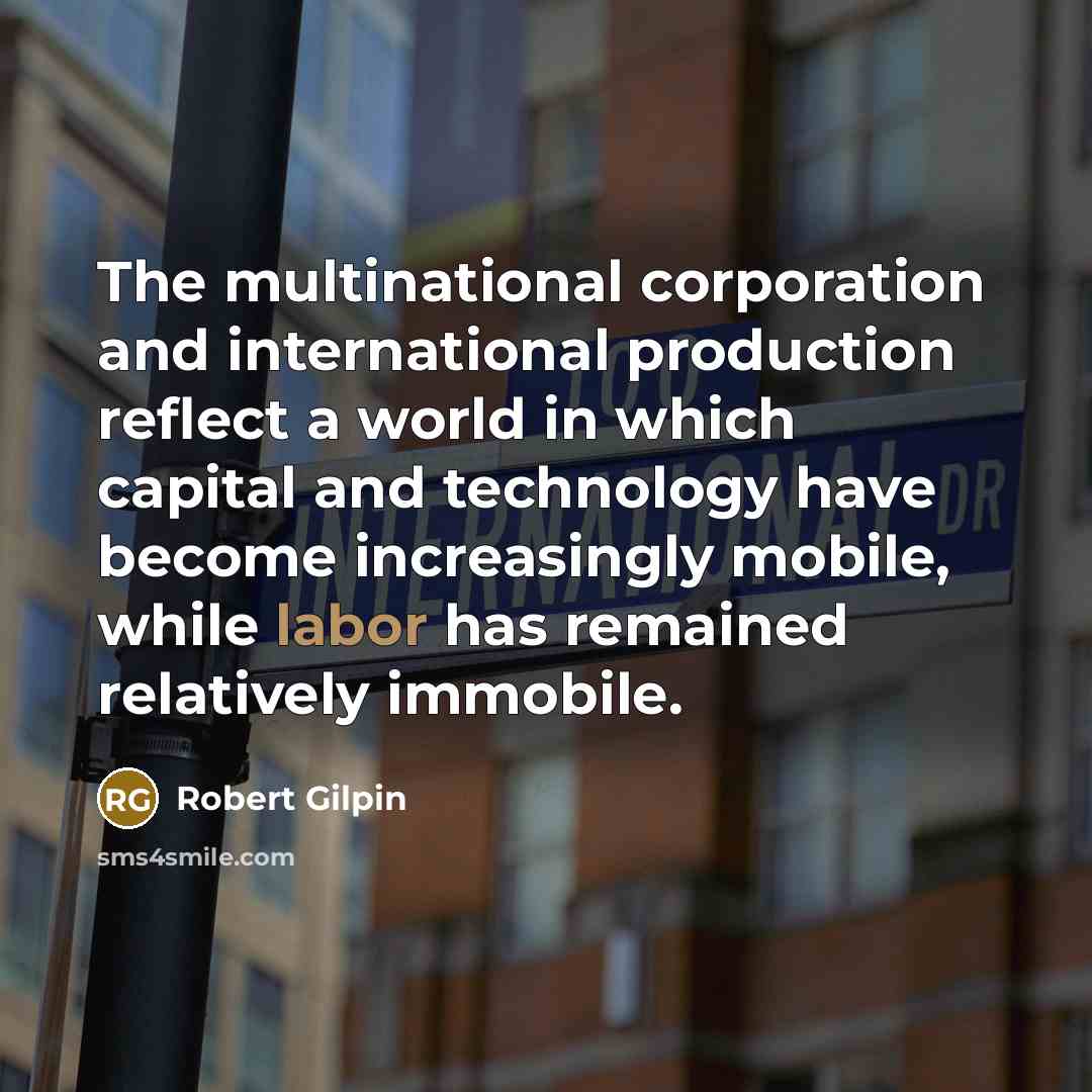 “The multinational corporation and international production reflect a world in…” quote by Robert Gilpin