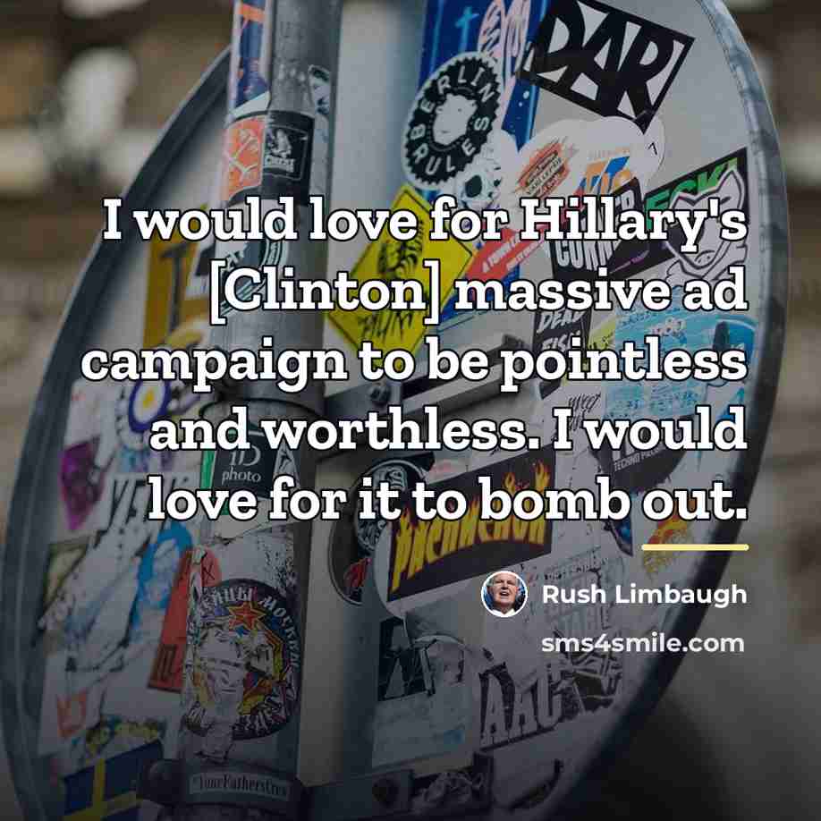 “I would love for Hillary's [Clinton] massive ad campaign to…” quote by Rush Limbaugh