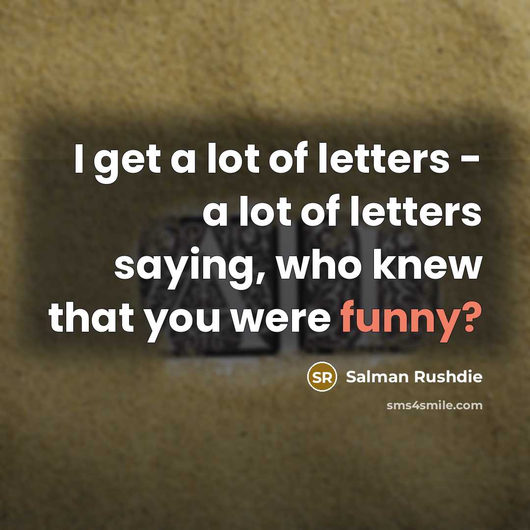 “I get a lot of letters - a lot of…” quote by Salman Rushdie