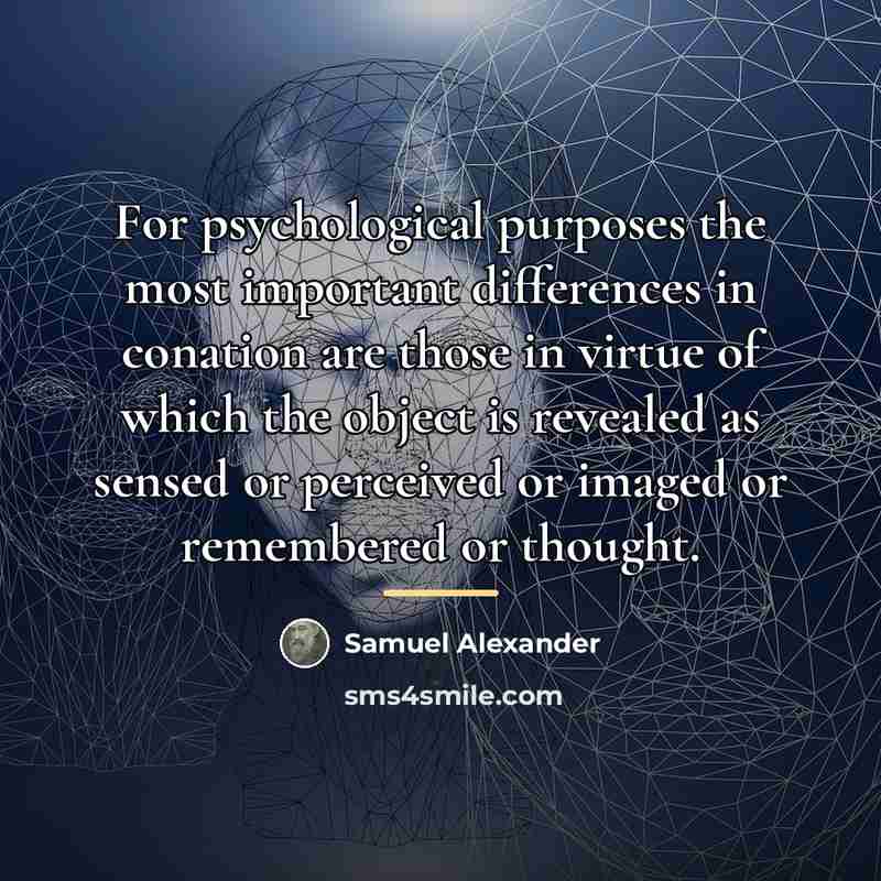 “For psychological purposes the most important differences in conation are…” quote by Samuel Alexander