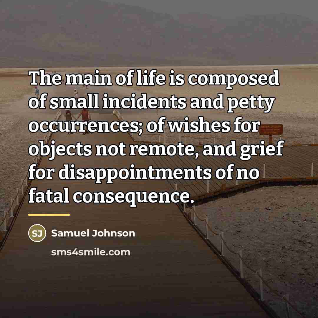 “The main of life is composed of small incidents and…” quote by Samuel Johnson