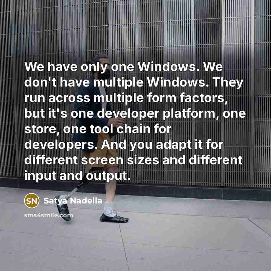 “We have only one Windows. We don't have multiple Windows.…” quote by Satya Nadella