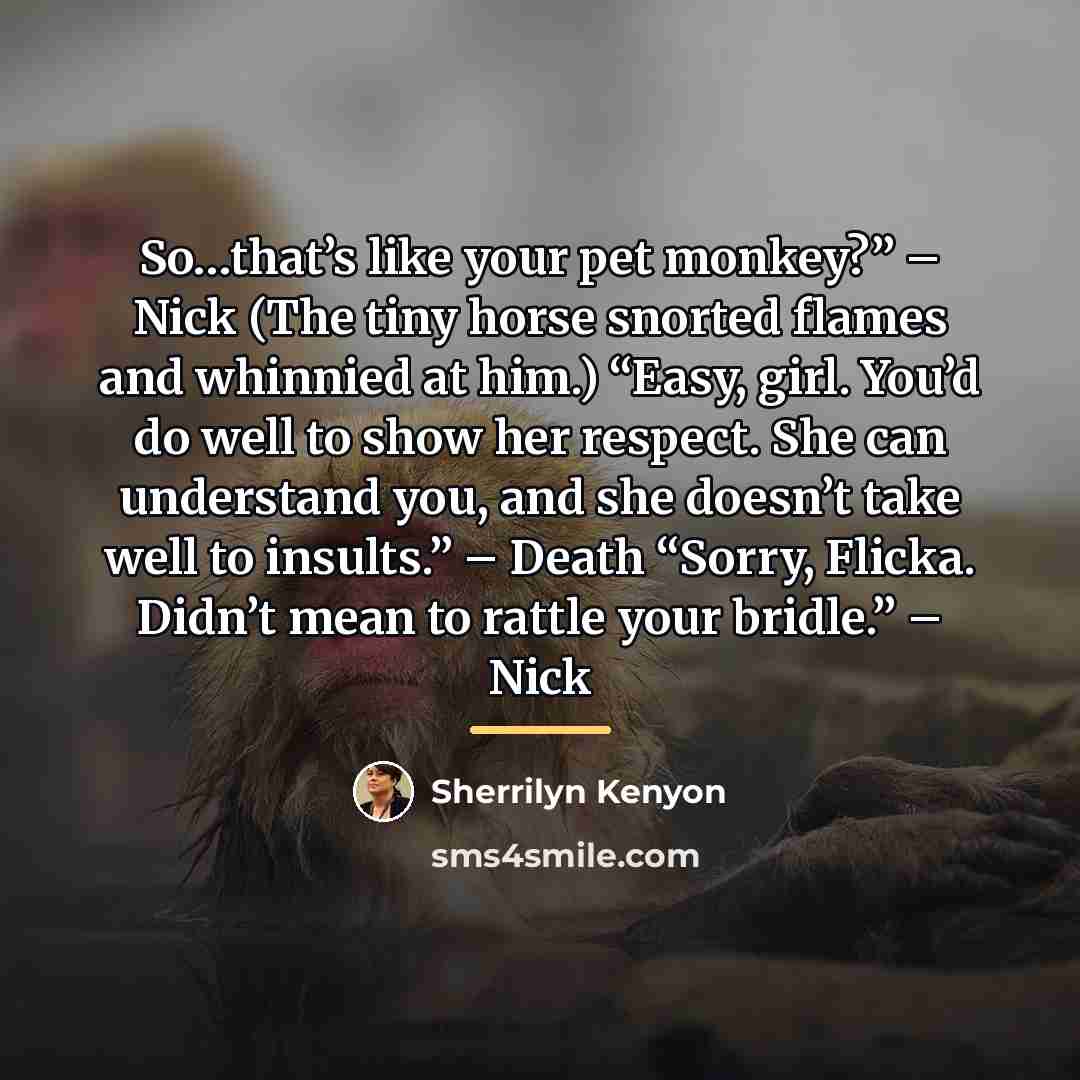 “So…that’s like your pet monkey?” – Nick (The tiny horse…” quote by Sherrilyn Kenyon