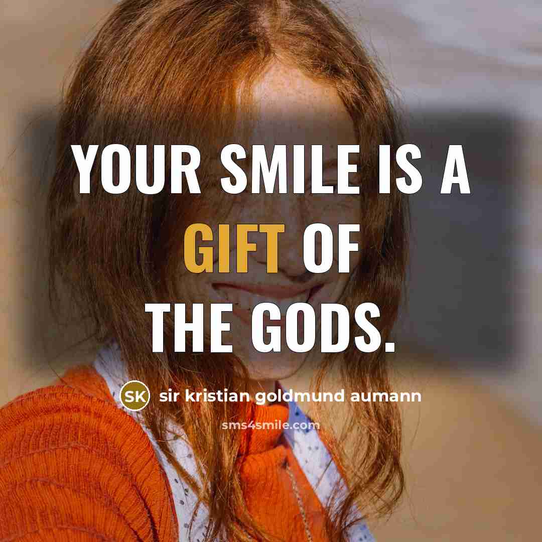 “Your smile is a gift of the gods.…” quote by Sir Kristian Goldmund Aumann