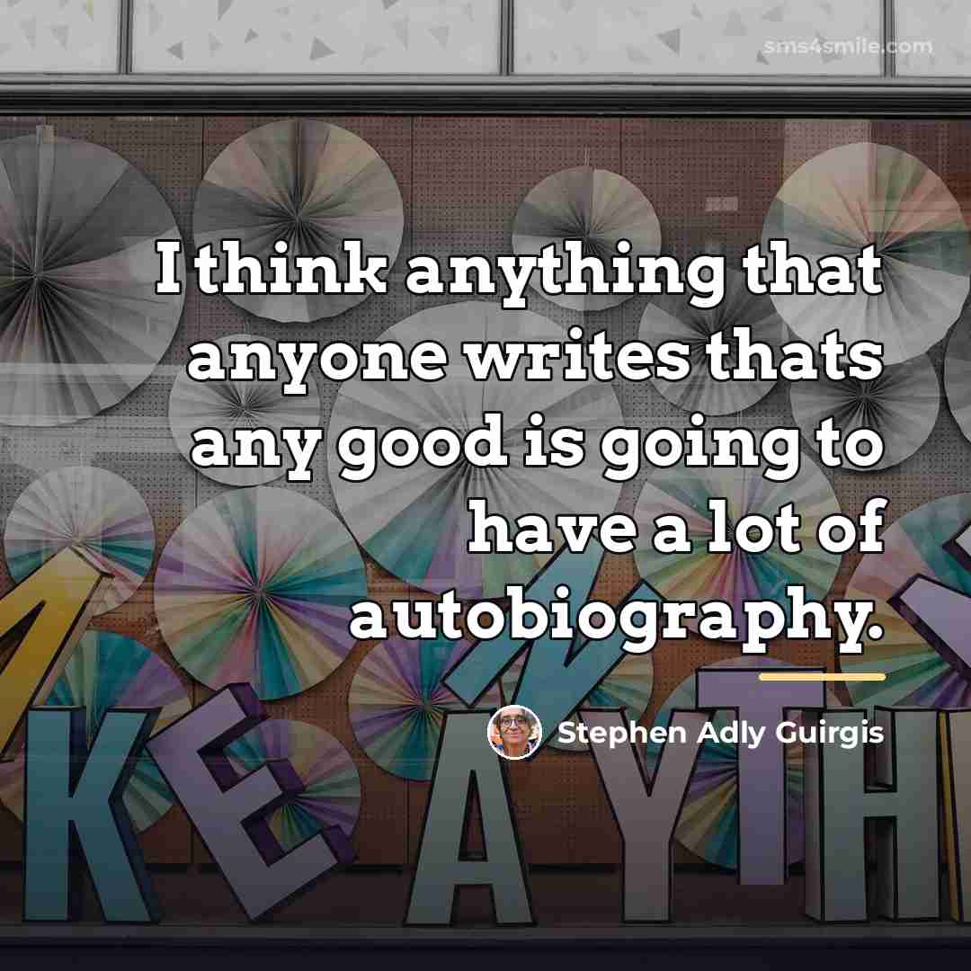 “I think anything that anyone writes thats any good is…” quote by Stephen Adly Guirgis