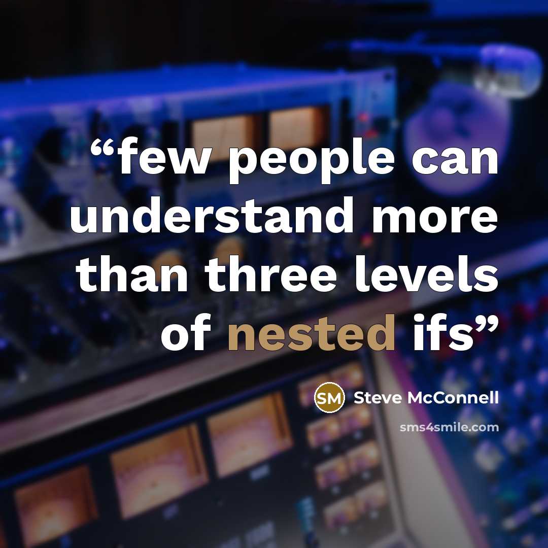 “few people can understand more than three levels of nested ifs” quote by Steve McConnell