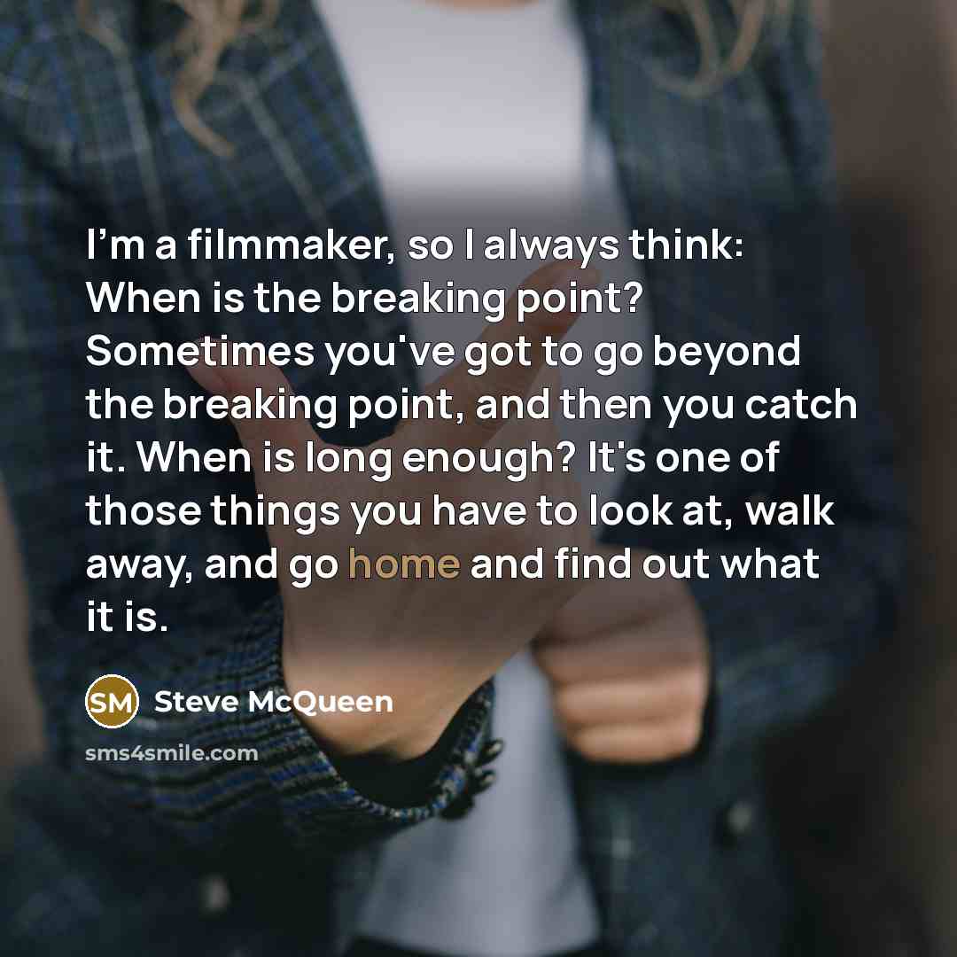 “I'm a filmmaker, so I always think: When is the…” quote by Steve McQueen
