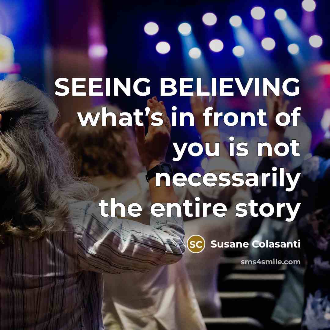 “SEEING BELIEVING what’s in front of you is not necessarily…” quote by Susane Colasanti