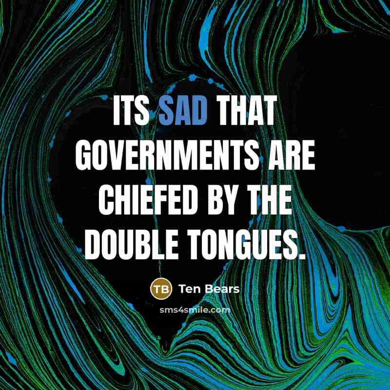 “Its sad that governments are chiefed by the double tongues.…” quote by Ten Bears