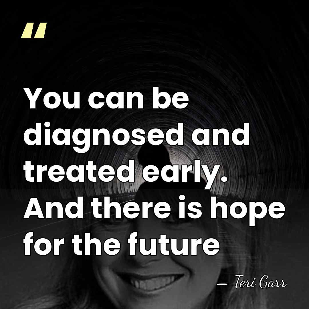 You can be diagnosed and treated early. And there is hope for&hellip; - Teri Garr