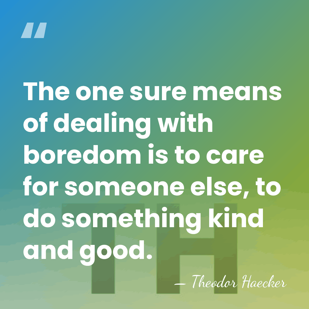The one sure means of dealing with boredom is to care for&hellip; - Theodor Haecker