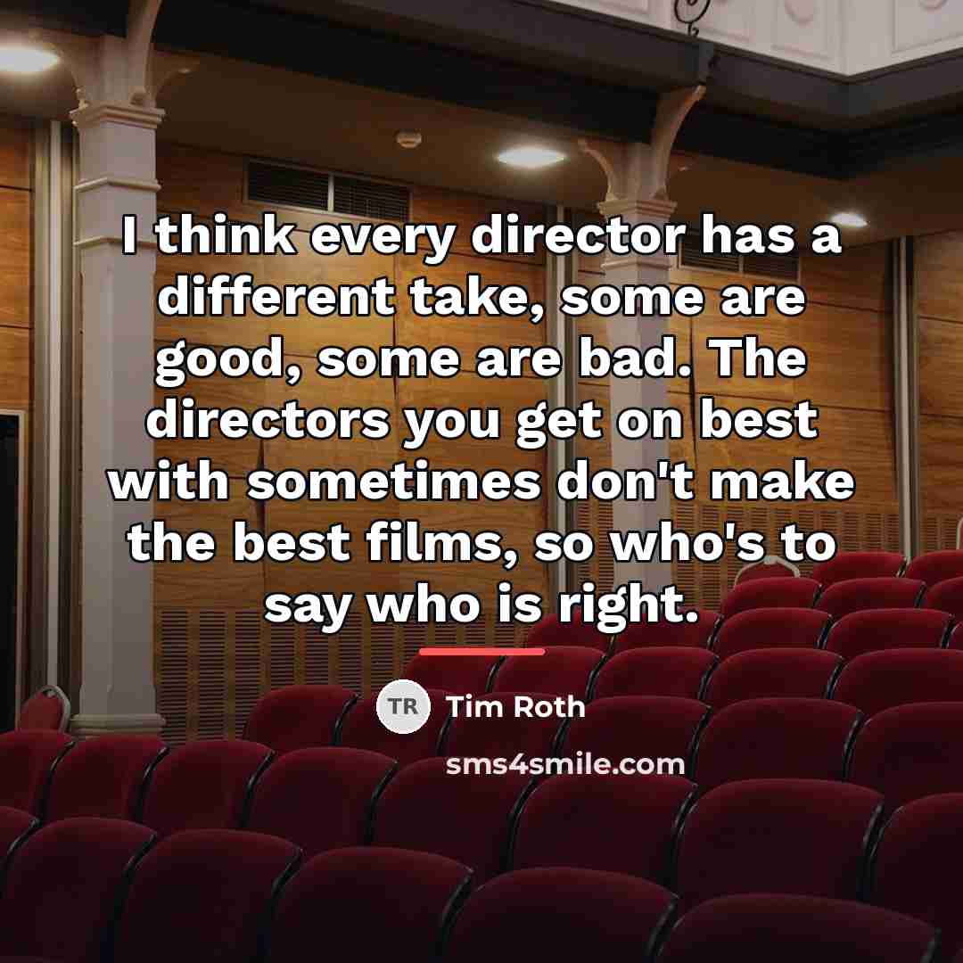 “I think every director has a different take, some are…” quote by Tim Roth