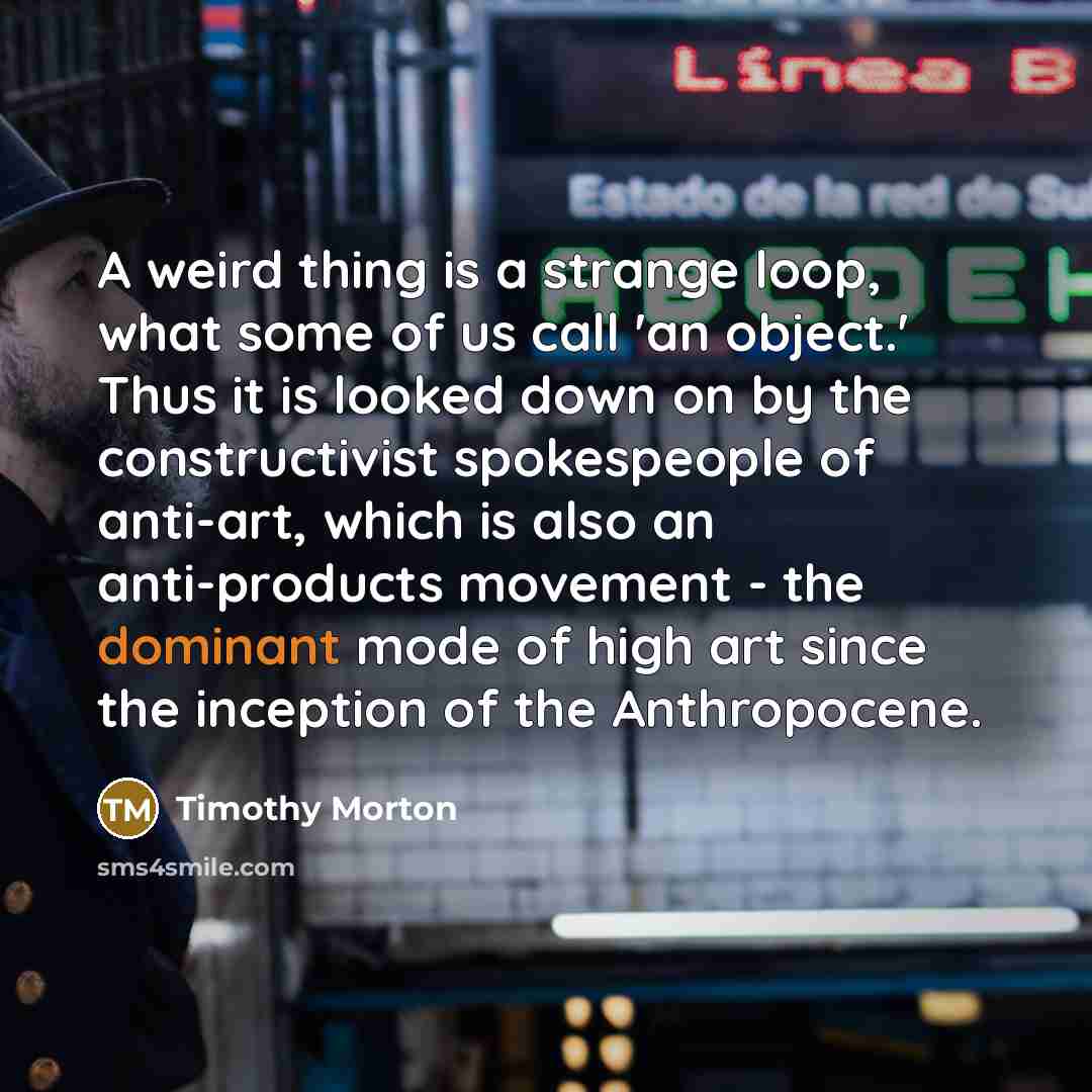 “A weird thing is a strange loop, what some of…” quote by Timothy Morton