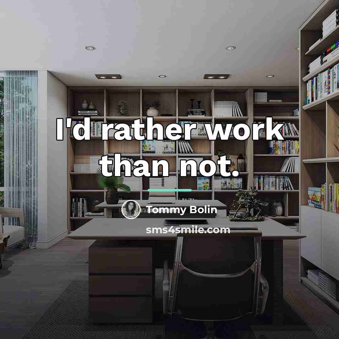 “I'd rather work than not.…” quote by Tommy Bolin
