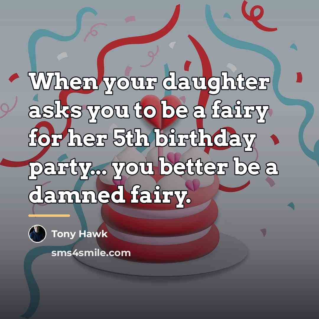 “When your daughter asks you to be a fairy for…” quote by Tony Hawk
