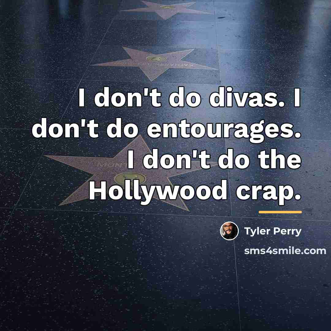 “I don't do divas. I don't do entourages. I don't…” quote by Tyler Perry