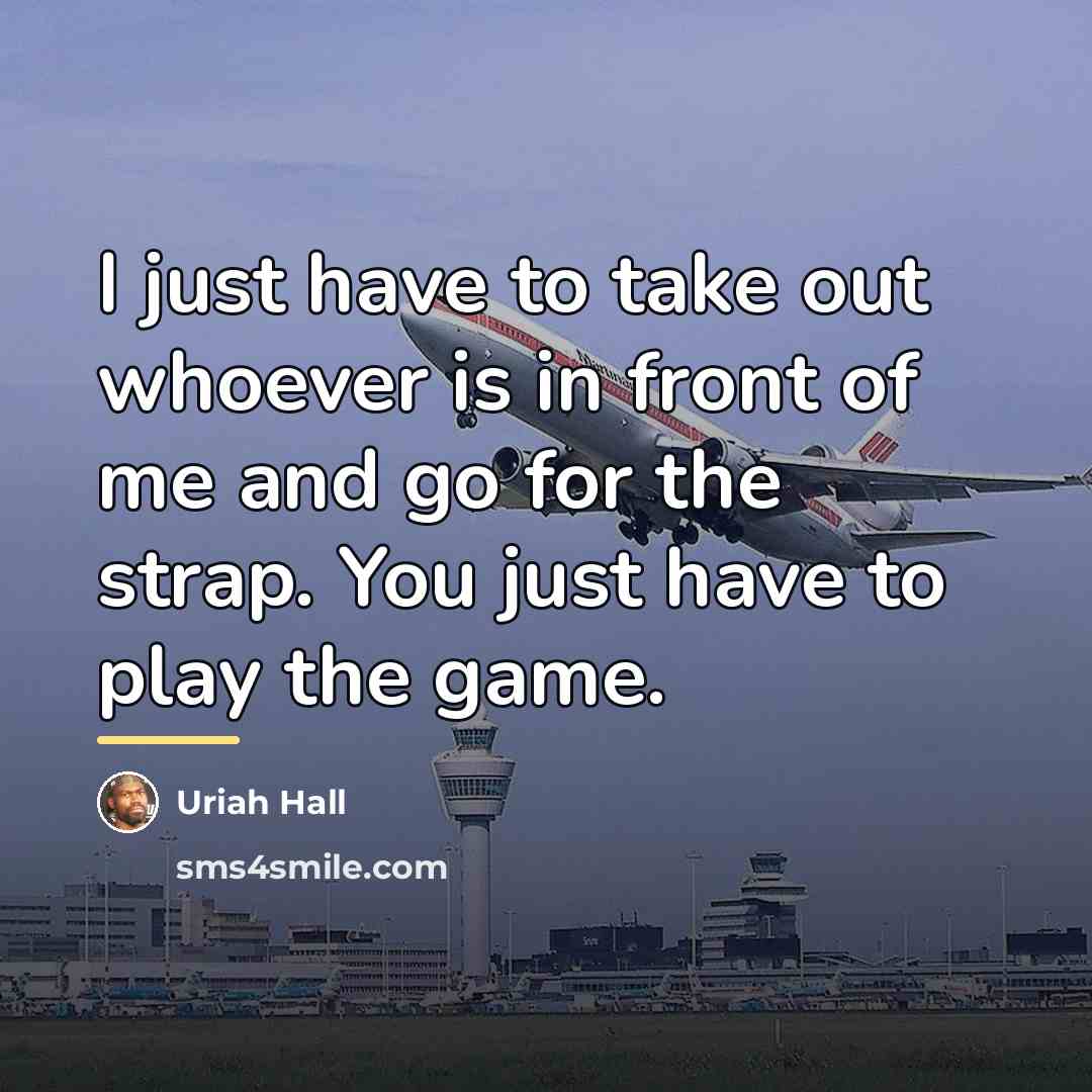 “I just have to take out whoever is in front…” quote by Uriah Hall