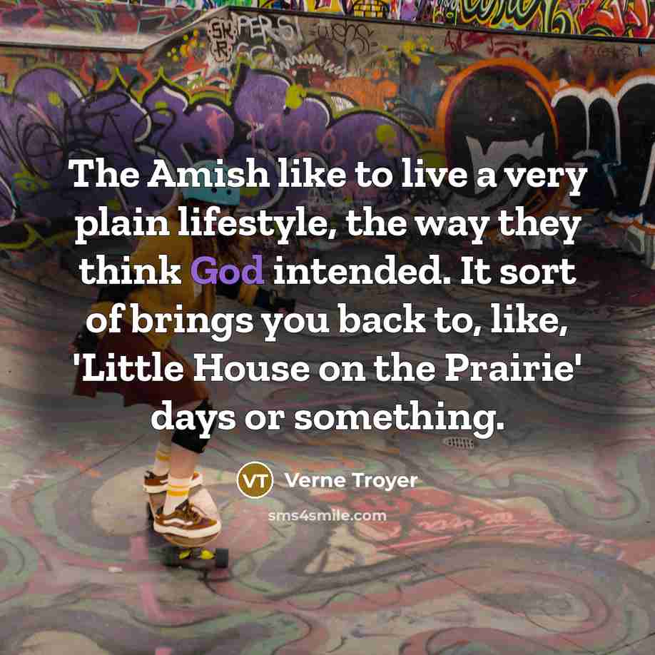 “The Amish like to live a very plain lifestyle, the…” quote by Verne Troyer