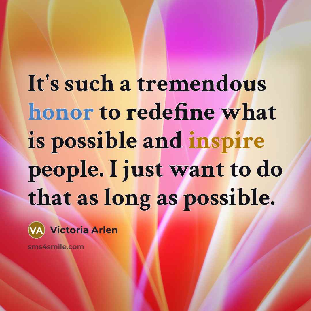 “It's such a tremendous honor to redefine what is possible…” quote by Victoria Arlen